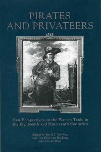 Pirates and Privateers: New Perspectives on the War on Trade in the Eighteenth and Nineteenth Centuries