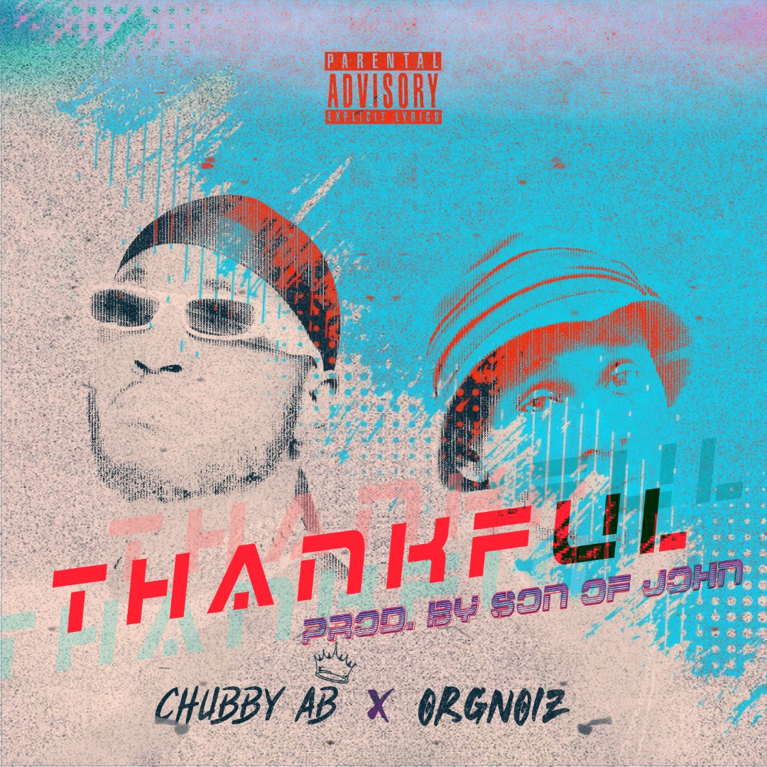 Chubby AB ft Orgnoiz Thankful
