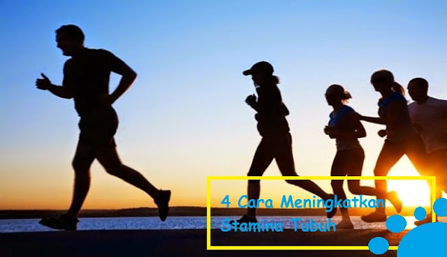 4 Cara Meningkatkan Stamina Tubuh