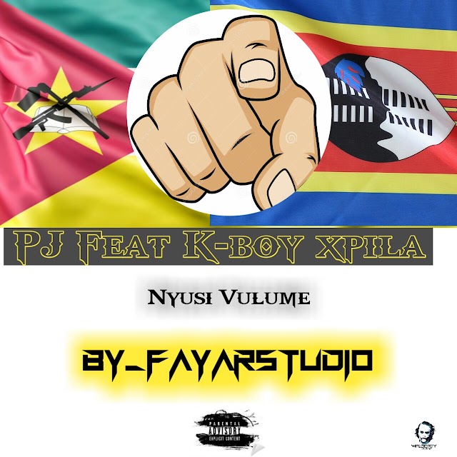 PJ ft K-boy xpila_Nyusi volume[fayarstudio](2O19) [DOWNLOAD]