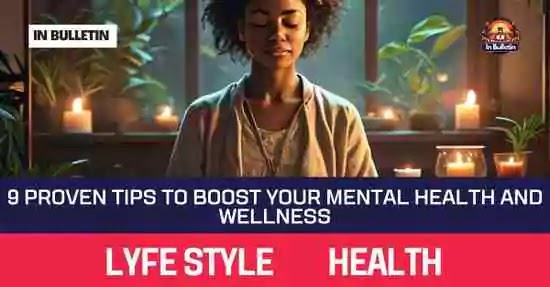 9 Proven Tips to Boost Your Mental Health and Wellness - In Bulletin