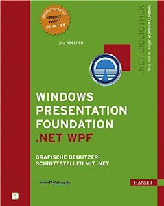 Windows Presentation Foundation .NET WPF: Grafische Benutzerschnittstellen mit .NET 3.5