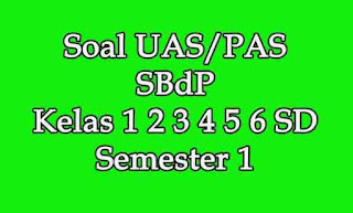 soal uas sbdp kelas 1 2 3 4 5 6 semester 1