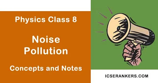 Noise Pollution- Class 8 Science Guide
