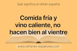 Refrán Español - Comida fría y vino caliente, no hacen bien al vientre