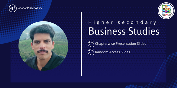 Higher Secondary Business Studies Presentation Slides by Ramesh V P