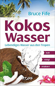 Kokoswasser: Lebendiges Wasser aus den Tropen