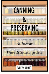 Canning and Preserving at home: The ultimate beginners guide (canning, canning books, canning and preserving, canning and preserving at home, canning and preserving for beginners)