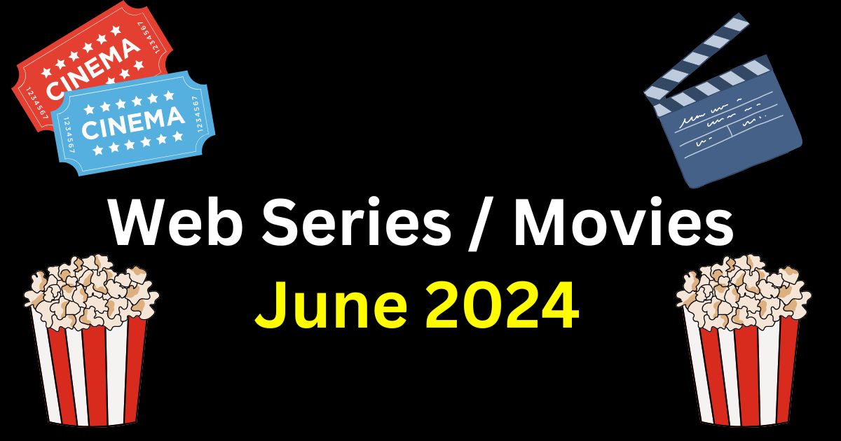 List of Web Series and Movies Released in June 2024