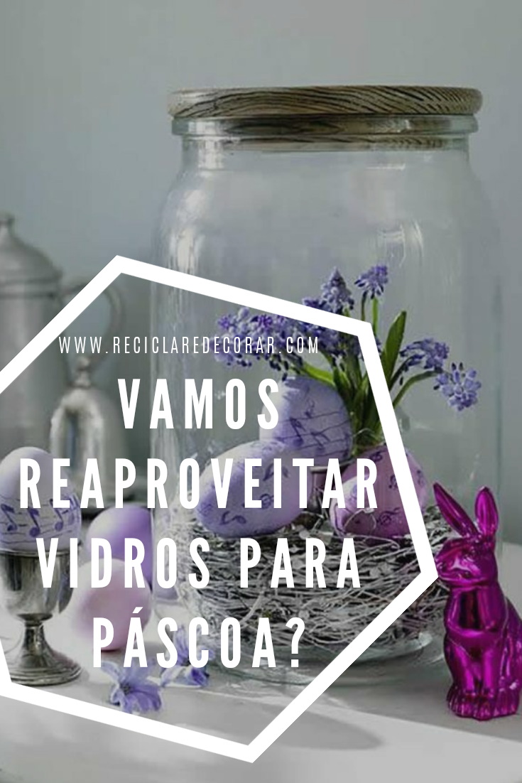 O que fazer, Reaproveitar, reciclar vidros para Páscoa