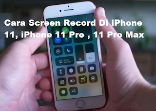 Cara Screen Record Di iPhone 11, iPhone 11 Pro , 11 Pro Max