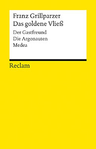 Das goldene Vließ: Dramatisches Gedicht in drei Abteilungen (Der Gastfreund, Die Argonauten, Medea) (Reclams Universal-Bibliothek)