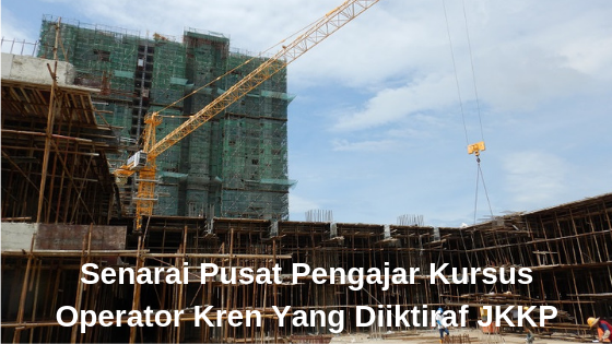 Senarai Pusat Pengajar Kursus Operator Kren Yang Diiktiraf JKKP Malaysia