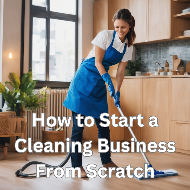 How to Start a Cleaning Business From Scratch