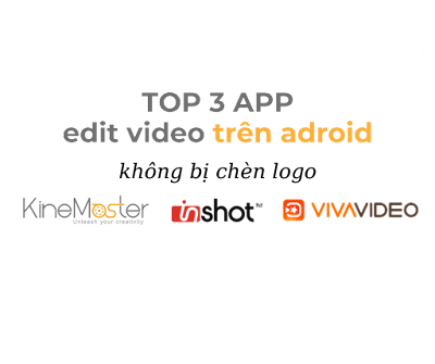 Top 3 App chỉnh sửa video trên điện thoại tốt nhất 2022 full chức năng download miễn phí