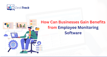How can Businesses Gain Benefits from Employee Monitoring Software?