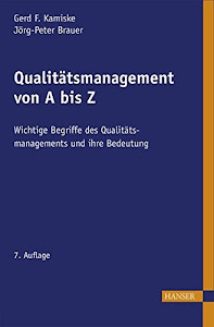 Qualitätsmanagement von A - Z: Wichtige Begriffe des Qualitätsmanagements und ihre Bedeutung