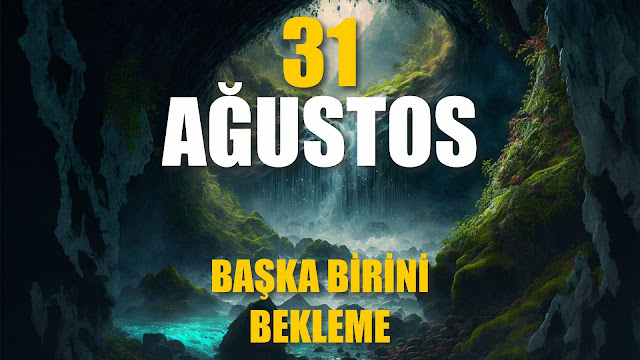 Başka Birisini Bekleme | 31 Ağustos / 365 Gün Öz Disiplin