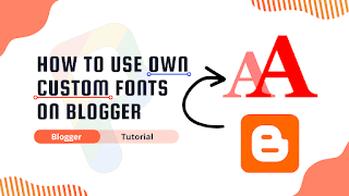 How To Use Your Own Custom Fonts On Blogger ?