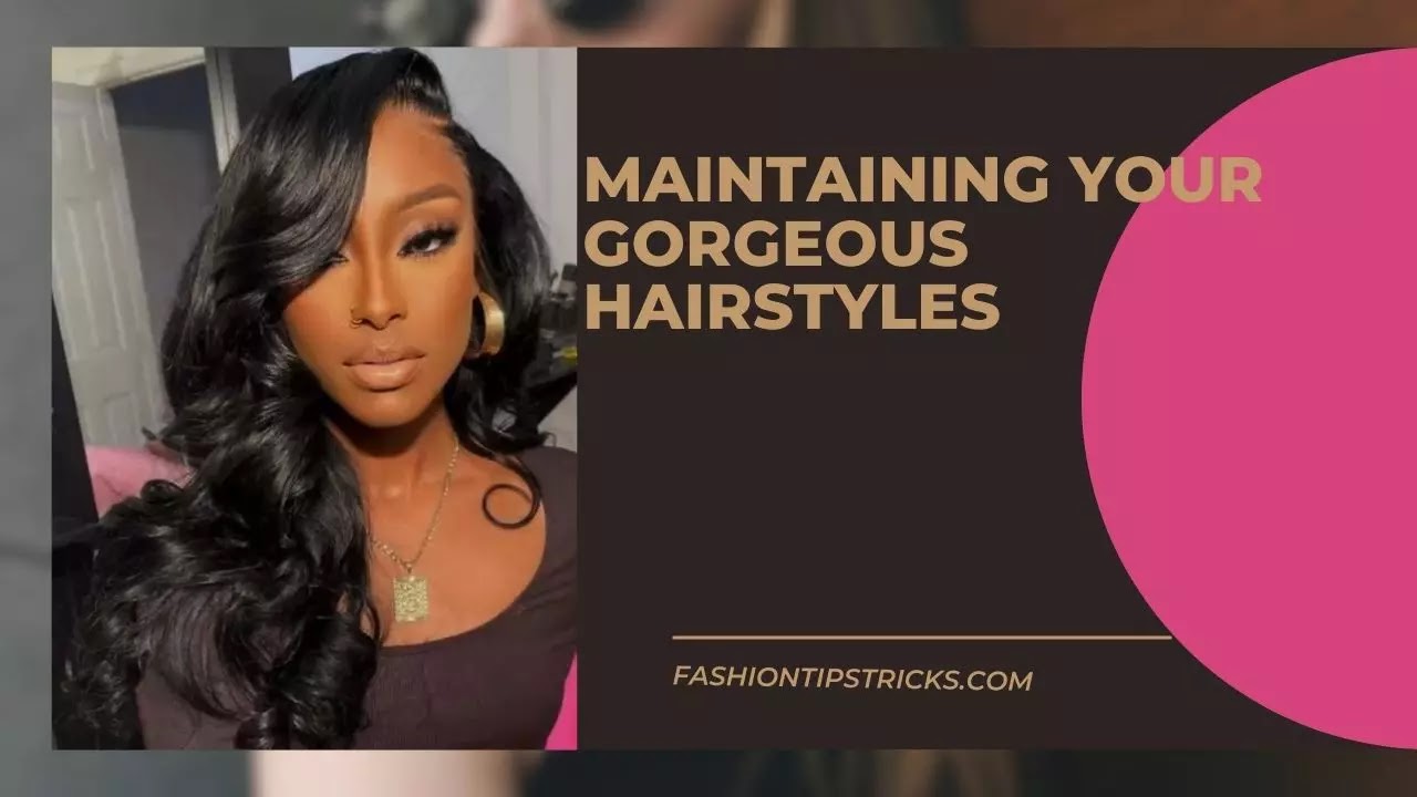 Maintaining Your Gorgeous Hairstyles
