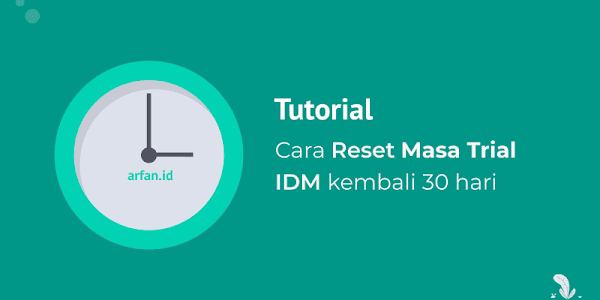 Cara Mudah Reset Masa Trial IDM Kembali 30 hari