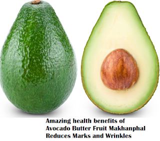 Amazing health benefits of Avocado Butter Fruit Makhanphal Reduces Marks and Wrinkles