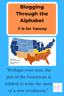 Text: Blogging Through the Alphabet: Y is for Yancey - "Perhaps even now, the pen of the historian is nibbed to write the story of a new revolution." A Mom's Quest to Teach Logo; image of map during civil war