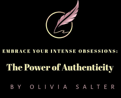 Embrace Your Intense Obsessions: The Power of Authenticity by Olivia Salter