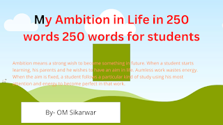 My Ambition in Life  in 250 words 250 words for students
