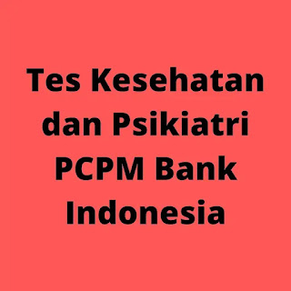 Tes kesehatan pcpm bank Indonesia