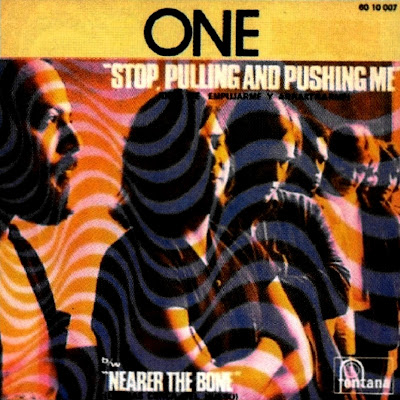 One (Stop pulling and pushing me - Near(er) the bone, [single, Fontana, 1970])