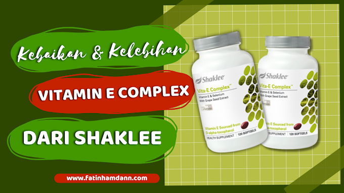 Kebaikan dan kelebihan Vitamin E Complex Shaklee