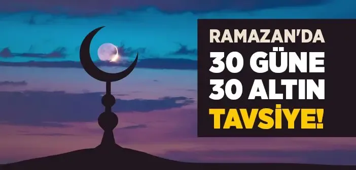 Ramazan'da 30 Güne 30 Altın Tavsiye