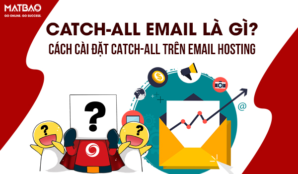 Catch-All Email là gì? Cách cài đặt Catch-All trên Email Hosting