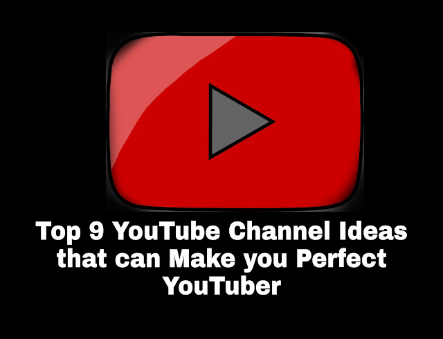 Top 9 YouTube Channel Ideas that can Make you Perfect YouTuber - Humseka