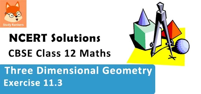 Class 12 Maths NCERT Solutions for Chapter 11 Three Dimensional Geometry Exercise 11.3