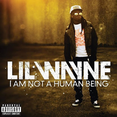 Lil Wayne I Am Not A Human Being. Lil Wayne - I Am Not A Human
