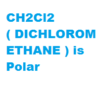 CH2Cl2 ( DICHLOROMETHANE ) is Polar