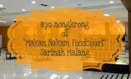 Ayo Nongkrong di "Makan Nakam Foodcourt" Sarinah Malang