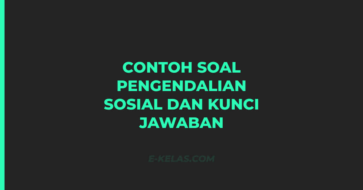 Contoh Soal Pengendalian Sosial dan Kunci Jawaban