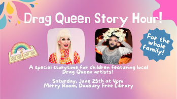 Drag Queen Story Hour information al graphic with purple background and white letters. 2 promotional images of Just JP and Patty Bouree. "A special storytime for children featuring local Drag Queen artists! Saturday, June 25th at 4pm. Merry Room, Duxbury Free Library."