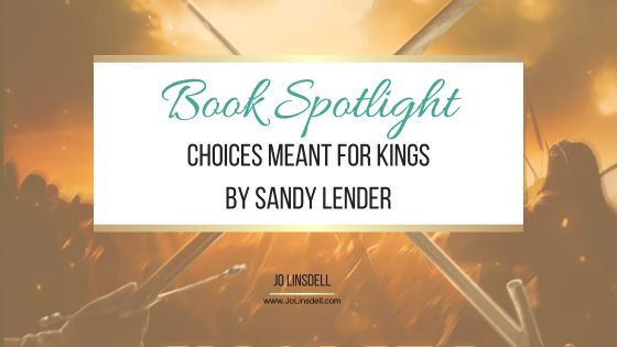 Book Spotlight Choices Meant for Kings by Sandy Lender