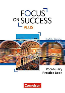 Focus on Success PLUS - Berufliche Oberschule: FOS/BOS - B1/B2: 11./12. Jahrgangsstufe: Vocabulary Practice Book