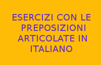 ESERCIZI CON LE PREPOSIZIONI ARTICOLATE IN ITALIANO