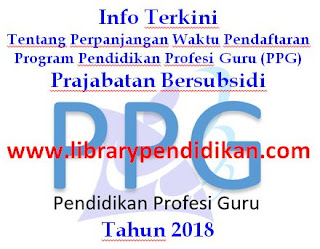 Info Terkini Tentang Perpanjangan Waktu Pendaftaran Program Pendidikan Profesi Guru  Info Terkini Perpanjangan Waktu Pendaftaran PPG Prajabatan Bersubsidi Tahun 2018