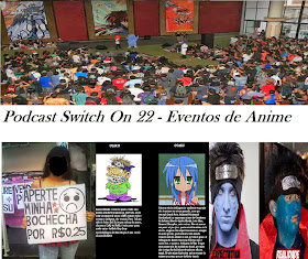 http://interruptornerd.blogspot.com.br/2014/02/podcast-switch-on-22-eventos-de-anime.html