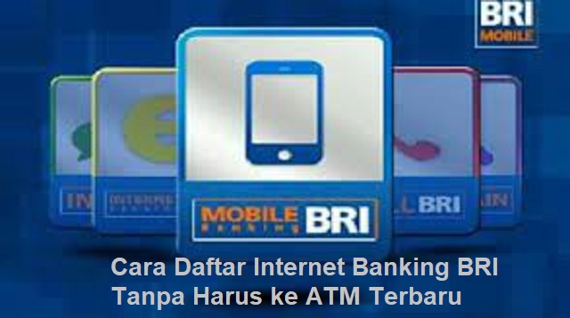 Cara Daftar Internet Banking BRI Tanpa Harus ke ATM