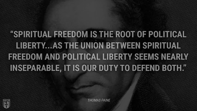 This quote from Thomas Paine reads, ““Spiritual freedom is the root of political liberty...As the union between spiritual freedom and political liberty seems nearly inseparable, it is our duty to defend both.”