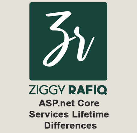 ASP.net Core Services Lifetime Differences Between Using AddTransient, AddScoped and AddSingleton Services by Ziggy Rafiq