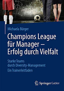 Champions League für Manager – Erfolg durch Vielfalt: Starke Teams durch Diversity-Management Ein Trainerleitfaden